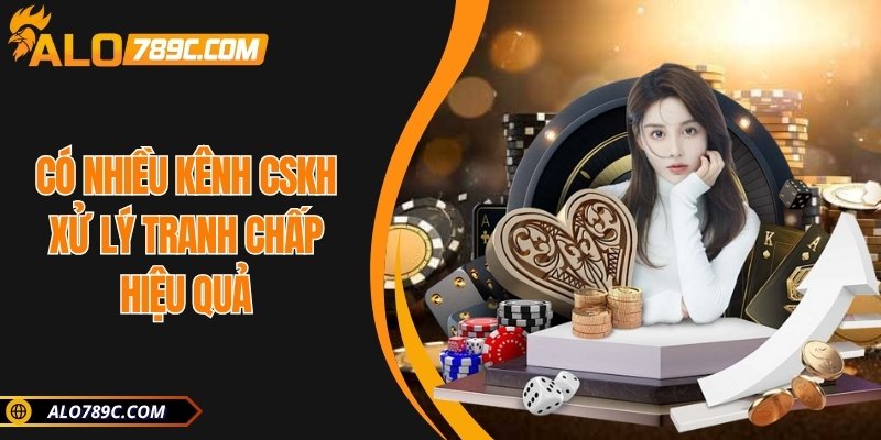Có nhiều kênh CSKH xử lý tranh chấp hiệu quả